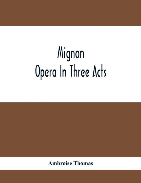 Thomas - Mignon; Opera In Three Acts - paperback or softback