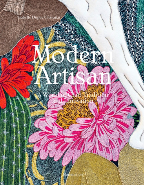 Isabelle Dupuy Chava - Modern Artisan : A World of Craft Tradition and