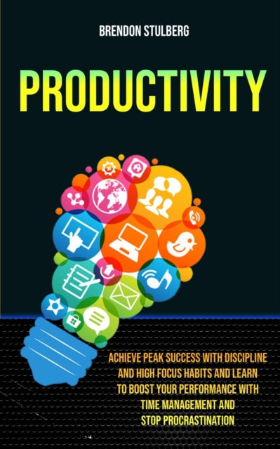 Stulberg - Productivity: Achieve Peak Success With Discipline And High