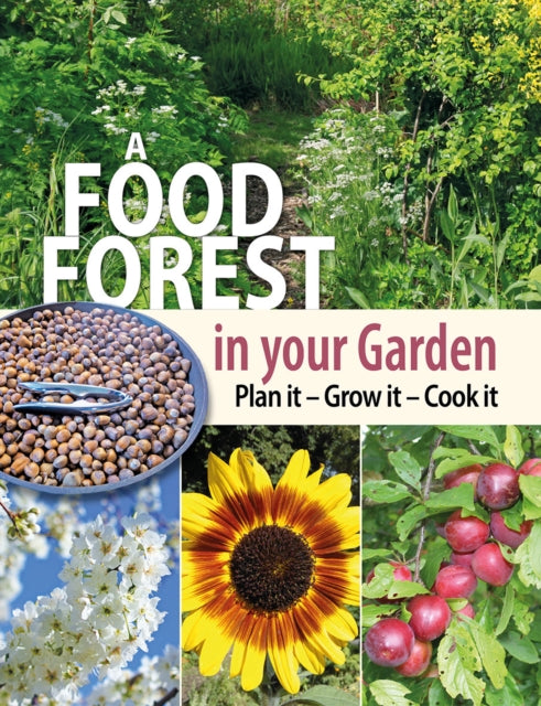 Alan Carter - A Food Forest in Your Garden : Plan It, Grow It, Cook It