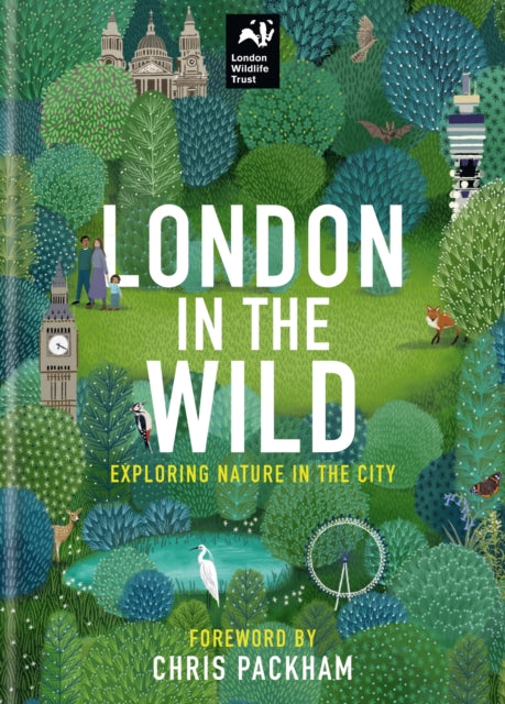London Wildlife Trus - London in the Wild : Exploring Nature in the Ci