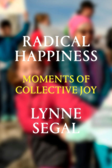 Lynne Segal - Radical Happiness : Moments of Collective Joy - Paperbac