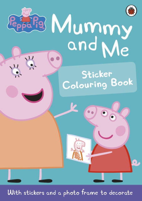 Peppa Pig - : Mummy and Me Sticker Colouring Book - Paperback