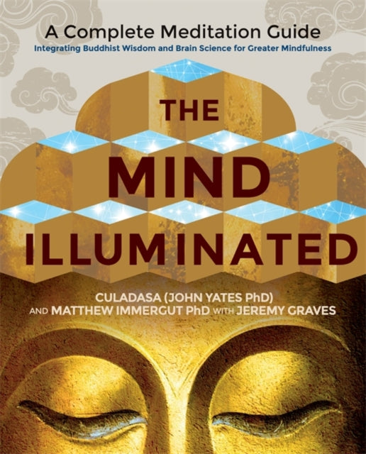 Matthew Immergut - Mind Illuminated : A Complete Meditation Guide Inte