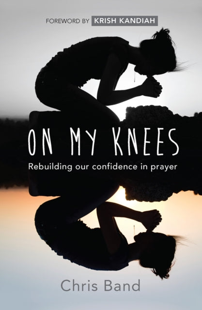 Chris Band - On My Knees   Rebuilding our confidence in prayer - New P