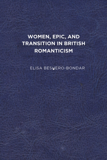 Beshero-Bondar - Women, Epic, and Transition in British Romanticism -
