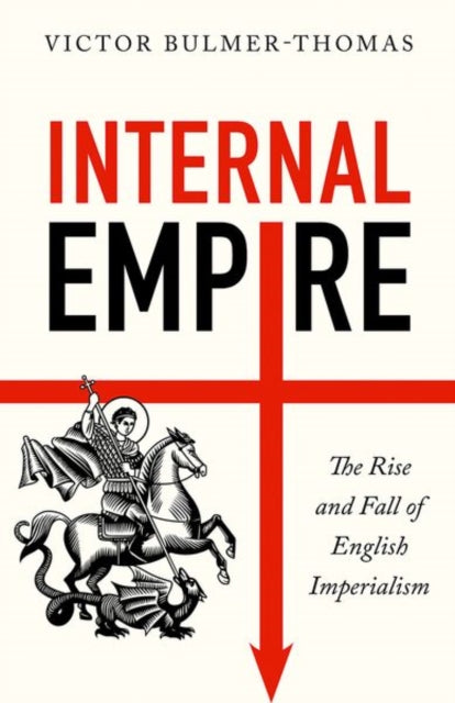 Victor Bulmer-Thomas - Internal Empire : The Rise and Fall of English