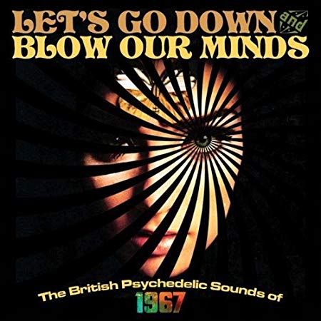 Various - Let's Go Down And Blow Our Minds: The British Psychedelic Soun