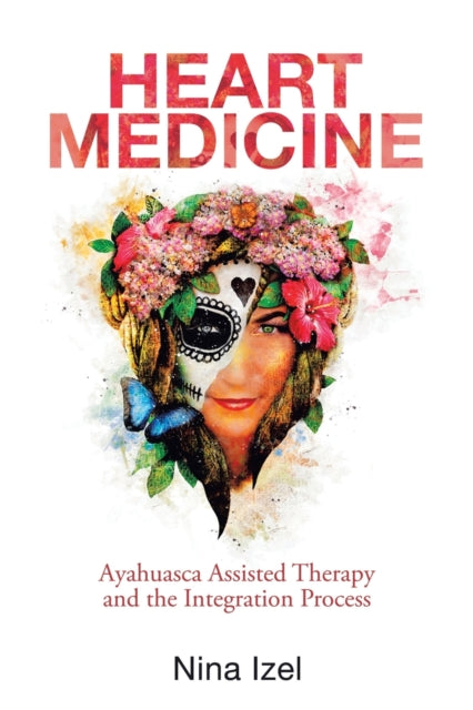 Izel - Heart Medicine  Ayahuasca Assisted Therapy and the Integration