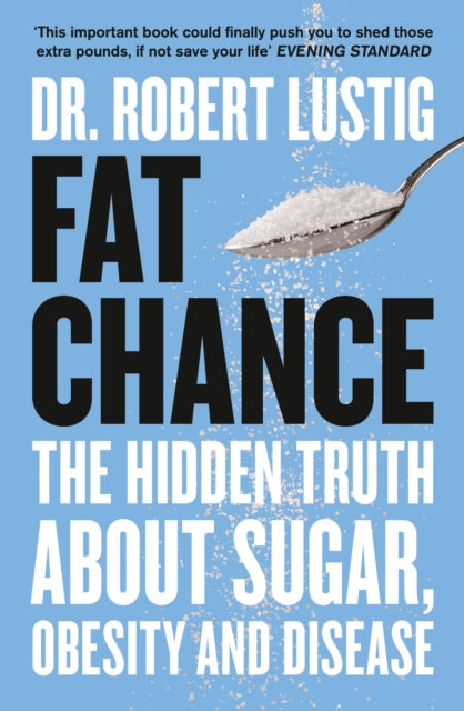 Robert Lustig - Fat Chance : The Hidden Truth About Sugar, Obesity and