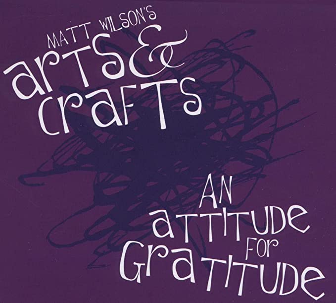 Matt Wilson's Arts & - An Attitude For Gratitude - CD