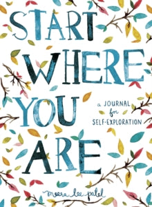 Meera Lee Patel - Start Where You Are : A Journal for Self-Exploration