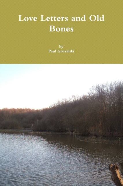 gruzalski - Love Letters and Old Bones - New paperback or softback