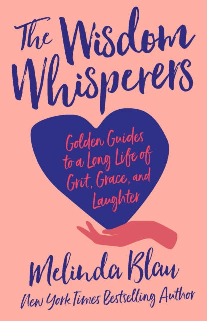 Melinda Blau - Wisdom Whisperers : Golden Guides to a Long Life of Gri