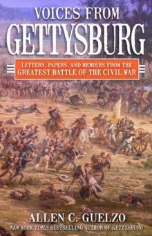 Allen C. Guelzo - Voices from Gettysburg : Letters, Papers, and Memoir