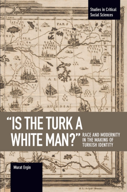 Murat Ergin - 'is The Turk A White Man?' : Race and Modernity