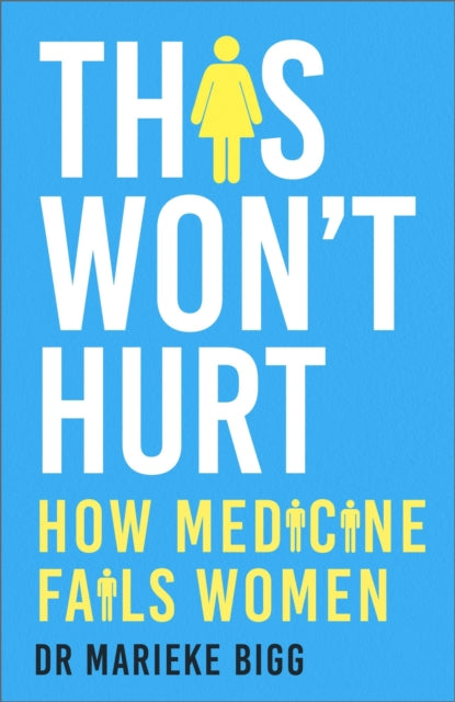 Marieke Bigg - This Won't Hurt : How Medicine Fails Women - Paperb