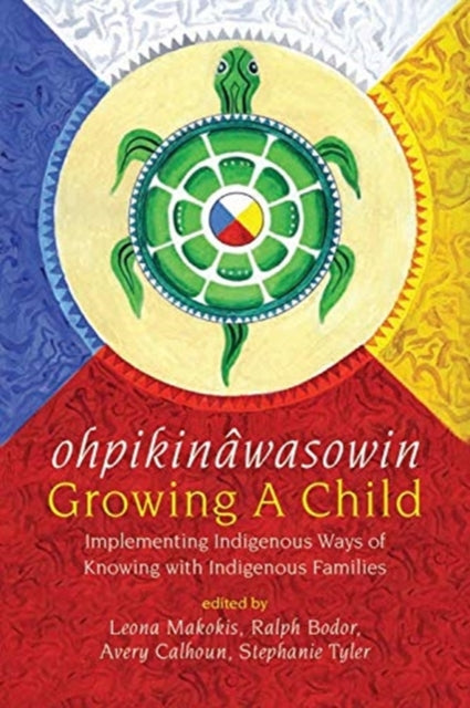 ohpikin?wasowin/Growing a Child : Implementing Indigenous Ways of Know