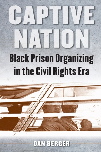 Berger - Captive Nation  Black Prison Organizing in the Civil Rights E