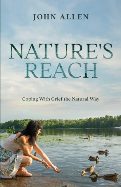 Allen - Nature's Reach  Coping With Grief the Natural Way - New paperb