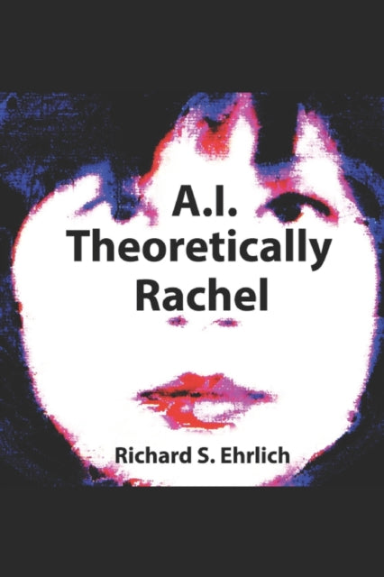 Ehrlic - A.I. Theoretically Rachel - New paperback or softback
