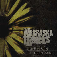 NEBRASKA BRICKS - LIVE IN PAIN, DIE IN VAIN - CD