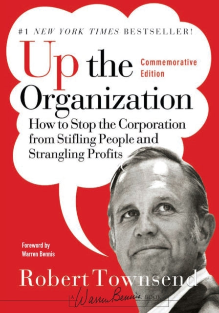 Warren Bennis - Up the Organization : How to Stop the Corporation from