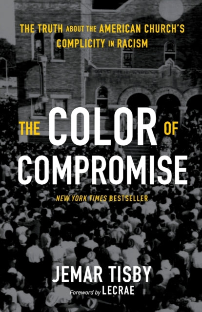 Lecrae Moore - The Color of Compromise : The Truth about the American