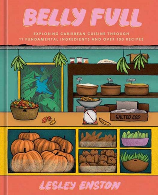 Lesley Enston - Belly Full : Exploring Caribbean Cuisine through 11 Fu