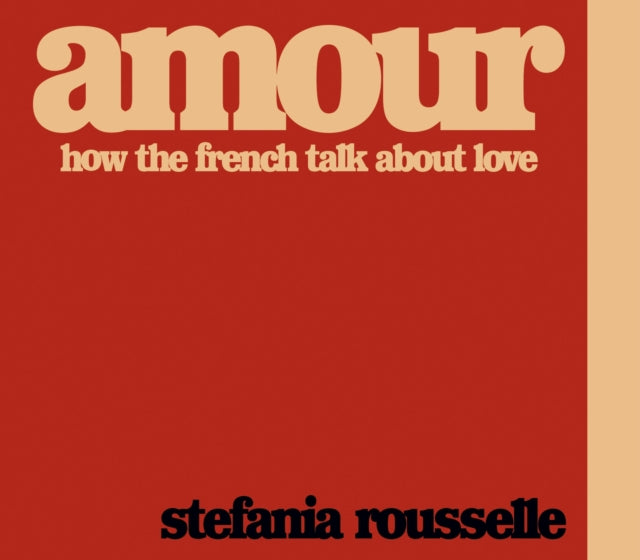 Stefania Rousselle - Amour : How the French Talk about Love - Hardback