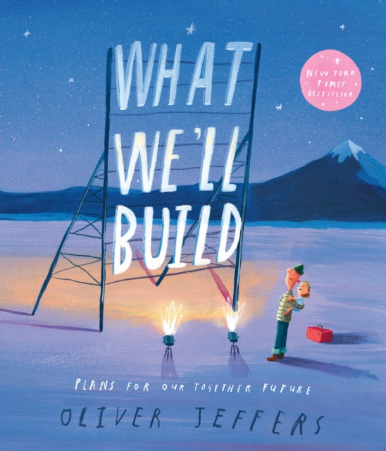 Oliver Jeffers - What We’ll Build : Plans for Our Together Future -
