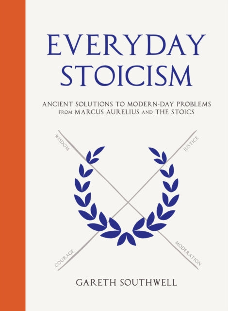 Gareth Southwell - Everyday Stoicism : Ancient Solutions to Modern Day