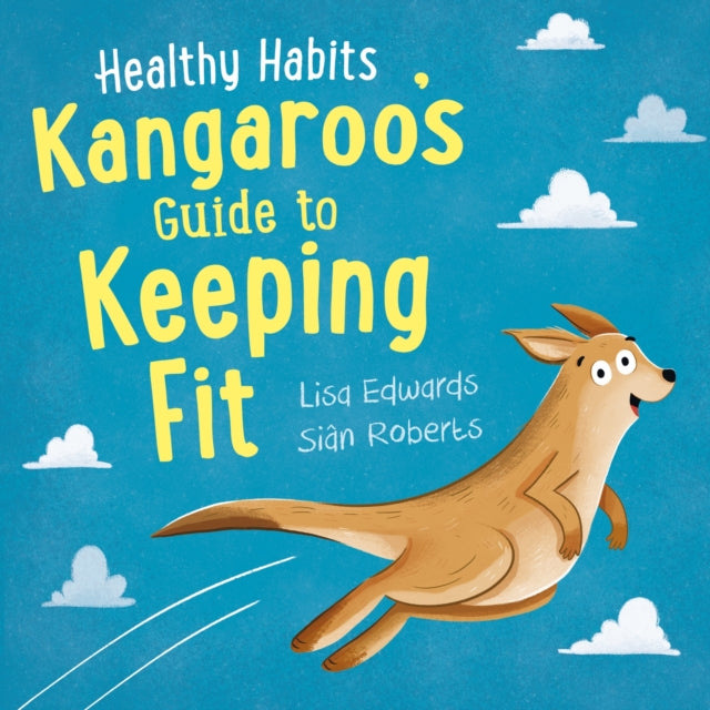 Lisa Edwards - Healthy Habits: Kangaroo's Guide to Keeping Fit - P