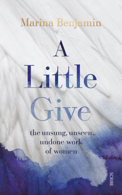 Marina Benjamin - A Little Give : the unsung, unseen, undone work of w