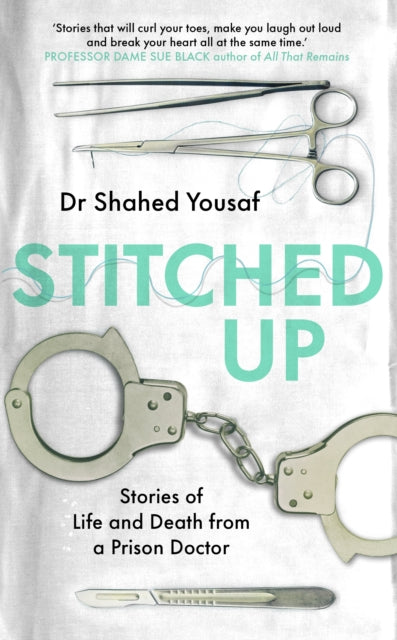 Dr Shahed Yousaf - Stitched Up : Stories of life and death from a pris