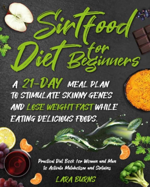 Burns - Sirtfood Diet for Beginners   A 21-Day Meal Plan to Stimulate