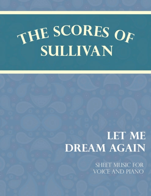Sullivan - Scores of  - Let Me Dream Again - Sheet Music for Voice and