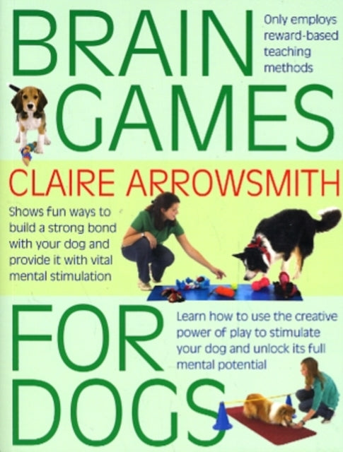 Claire Arrowsmith - Brain Games for Dogs : Fun Ways to Build a Strong