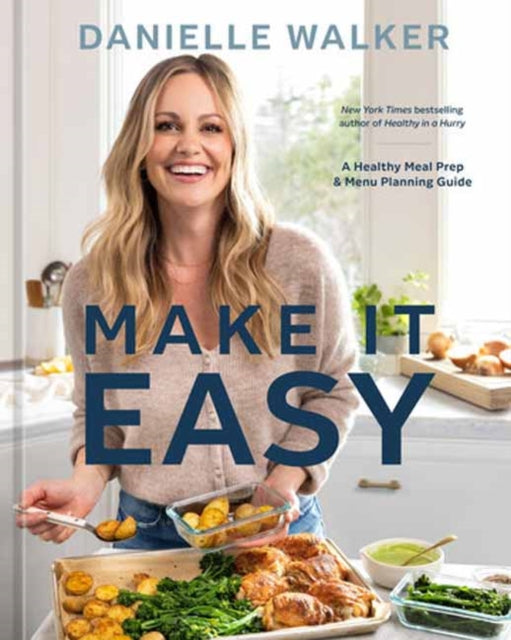Danielle Walker - Make It Easy : A Healthy Meal Prep and Menu Planning