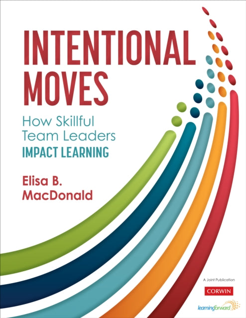 Elisa B. MacDonald - Intentional Moves : How Skillful Team Leaders Imp
