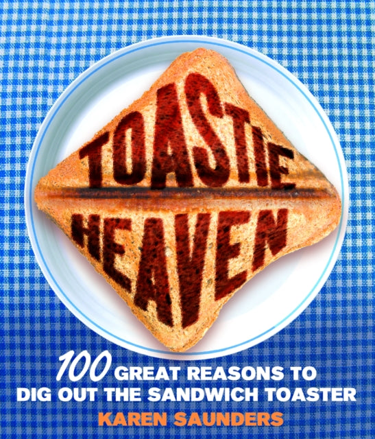 Karen Saunders - Toastie Heaven : 100 great reasons to dig out the san