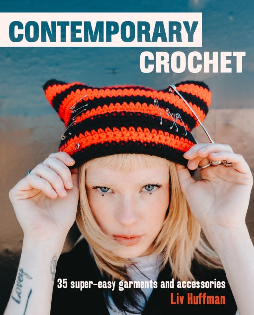 Liv Huffman - Contemporary Crochet : 35 Super-Easy Garments and Access