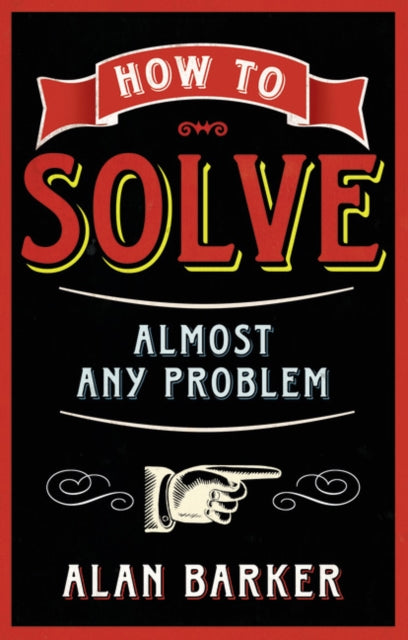 Alan Barker - How to Solve Almost Any Problem - New Paperback