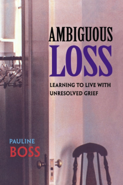 Pauline Boss - Ambiguous Loss : Learning to Live with Unresolved Grief