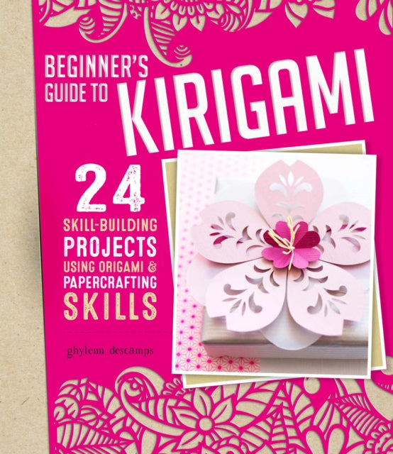 Ghylenn Descamps - Origami + Papercrafting = Kirigami : 24 Skill-Build