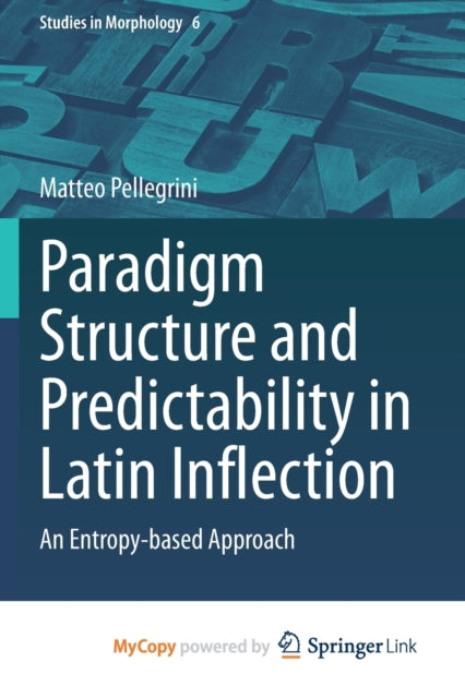Pellegrini - Paradigm Structure and Predictability in Latin Inflection