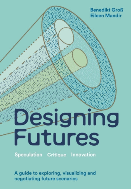 Eileen Mandir - Designing Futures : Speculation, Critique, Innovation