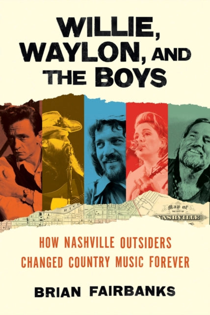 Brian Fairbanks - Willie, Waylon, and the Boys : How Nashville Outside