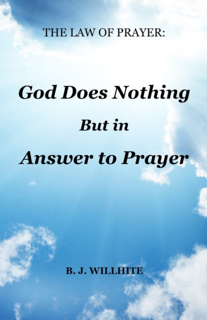 Willhit - Law of Prayer  God Does Nothing but in Answer to Prayer - Ne