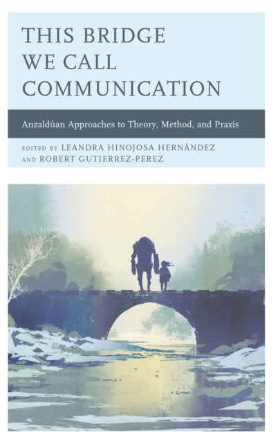 NA - This Bridge We Call Communication   Anzalduan Approaches to Theor
